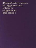 Couverture du livre « And Agglomerations, of Trees or E agglomerati, degli alberi o » de Alessandro De Francesco aux éditions Mousse Publishing