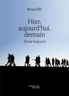 Couverture du livre « Hier, aujourd'hui, demain : scout toujours » de Bernard Rivy aux éditions Baudelaire