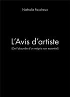 Couverture du livre « L'avis d'artiste - (de l'absurdie d'un mepris non essentiel) » de Nathalie Faucheux aux éditions Librinova