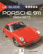 Couverture du livre « Le guide ; Porsche 911 ; 1964-1973 » de Francois Castagner aux éditions Etai