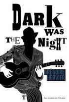 Couverture du livre « Dark was the night » de Gregoire Hervier aux éditions Au Diable Vauvert