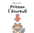 Couverture du livre « Frisson l'écureuil » de Melanie Watt aux éditions Bayard Jeunesse