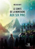 Couverture du livre « Le conte de la montagne aux six pins » de Melissa Raft aux éditions Les Trois Colonnes