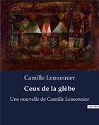 Couverture du livre « Ceux de la glèbe : Une nouvelle de Camille Lemonnier » de Camille Lemonnier aux éditions Culturea