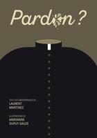 Couverture du livre « Pardon ? » de Laurent Martinez et Marianne Dupuis-Sauze aux éditions Authentique