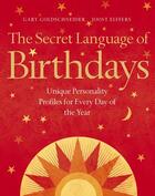 Couverture du livre « The secret language of birthdays ; unique personality profiles for every day of the year » de Joost Elffers et Gary Goldschneider aux éditions 