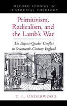 Couverture du livre « Primitivism, Radicalism, and the Lamb's War: The Baptist-Quaker Confli » de Underwood Ted Leroy aux éditions Oxford University Press Usa