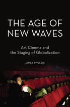 Couverture du livre « The Age of New Waves: Art Cinema and the Staging of Globalization » de Tweedie James aux éditions Oxford University Press Usa