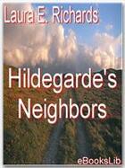 Couverture du livre « Hildegarde's Neighbors » de Laura E. Richards aux éditions Ebookslib