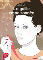 Couverture du livre « Complots à Versailles Tome 3 : l'aiguille empoisonnée » de Annie Jay aux éditions Le Livre De Poche Jeunesse