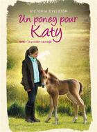 Couverture du livre « Un poney pour Katy t.1 ; le poulain sauvage » de Victoria Eveleigh aux éditions Hachette Romans