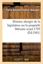 Couverture du livre « Histoire abregee de la legislation sur la propriete litteraire avant 1789 » de Malapert P-A-F. aux éditions Hachette Bnf