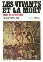 Couverture du livre « Les vivants et la mort. essai de sociologie » de Jean Ziegler aux éditions Seuil
