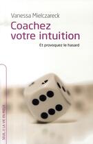 Couverture du livre « Coachez votre intuition et provoquez le hasard » de Vanessa Mielczareck aux éditions Seuil