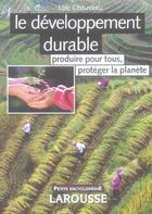 Couverture du livre « Le Developpement Durable : Produire Pour Tous, Proteger La Planete » de Loic Chauveau aux éditions Larousse