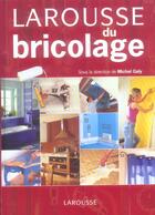 Couverture du livre « Larousse Du Bricolage » de Michel Galy aux éditions Larousse