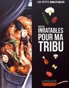 Couverture du livre « Les petits inratables ; recettes inratables pour ma tribu » de  aux éditions Larousse