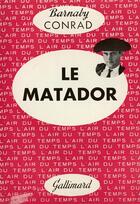 Couverture du livre « Le matador » de Conrad Barnaby aux éditions Gallimard