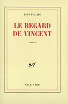 Couverture du livre « Le regard de vincent » de Anne Philipe aux éditions Gallimard