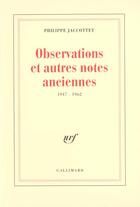 Couverture du livre « Observations et autres notes anciennes (1947-1962) » de Philippe Jaccottet aux éditions Gallimard