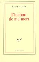 Couverture du livre « L'instant de ma mort » de Maurice Blanchot aux éditions Gallimard