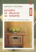 Couverture du livre « Peindre et décorer au naturel Tome 2 ; recettes d'enduits, de peintures et de patines écologiques » de Nathalie Boisseau aux éditions Alternatives