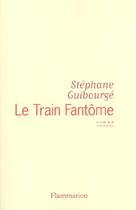 Couverture du livre « Le Train fantôme » de Stephane Guibourge aux éditions Flammarion