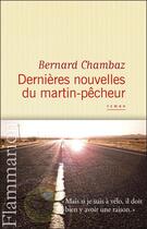 Couverture du livre « Dernières nouvelles du martin-pêcheur » de Bernard Chambaz aux éditions Flammarion