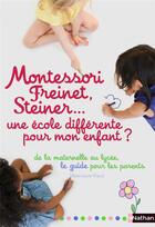 Couverture du livre « Montessori, Freinet, Steiner... une école différente pour mon enfant ? » de Marie-Laure Viaud aux éditions Nathan