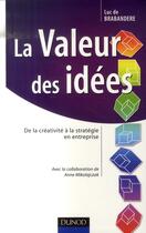 Couverture du livre « La valeur des idées ; de la créativité à la stratégie en entreprise » de De Brabandere-L aux éditions Dunod