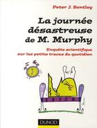 Couverture du livre « La journée désastreuse de M. Murphy ; enquête scientifique sur les petits tracas du quotidien » de Bentley-P.J aux éditions Dunod