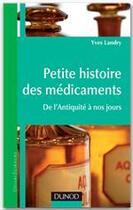 Couverture du livre « Petite histoire des médicaments ; de l'Antiquité à nos jours » de Yves Landry aux éditions Dunod