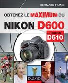 Couverture du livre « Obtenez le maximum du Nikon D600 et Nikon D610 » de Bernard Rome aux éditions Dunod