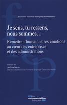 Couverture du livre « Je sens, tu ressens, nous sommes... remettre l'humain et ses émotions au coeur des entreprises et des administrations » de  aux éditions Documentation Francaise