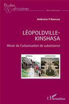 Couverture du livre « Léopoldville Kinshasa : miroir de l'urbanisation de subsistance » de Ambroise V. Bukassa aux éditions L'harmattan