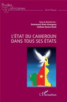 Couverture du livre « L'État du Cameroun dans tous ses états » de Emmanuel Alain Atangana et Nathan Onana Noah aux éditions L'harmattan