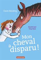 Couverture du livre « Mon cheval très spécial Tome 2 : mon cheval a disparu ! » de Tony Ross et Clare Balding aux éditions Casterman