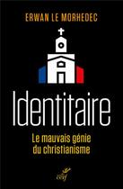 Couverture du livre « Identitaires ; le mauvais génie du christianisme » de Erwan Le Morhedec aux éditions Cerf