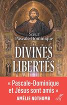 Couverture du livre « Divines libertés » de Soeur Pascale-Dominique aux éditions Cerf