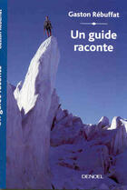 Couverture du livre « Un guide raconte » de Gaston Rébuffat aux éditions Denoel