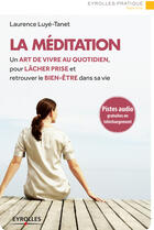 Couverture du livre « La méditation ; un art de vivre au quotidien pour lâcher prise et retrouver le bien-être dans sa vie (2e édition) » de Laurence Luye-Tanet aux éditions Eyrolles