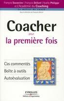 Couverture du livre « Coacher pour la première fois ; cas commentés ; boite à outils ; autoévaluation » de Delivre/Philippe aux éditions Eyrolles