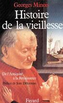 Couverture du livre « Histoire de la vieillesse ; de l'Antiquité à la Renaissance » de Georges Minois aux éditions Fayard