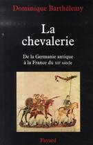 Couverture du livre « La chevalerie ; de la germanie antique à la france du xii siècle » de Dominique Barthelemy aux éditions Fayard