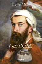 Couverture du livre « Garibaldi » de Pierre Milza aux éditions Fayard