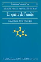 Couverture du livre « La quête de l'unité ; l'aventure de la physique » de Marc Lachieze-Rey et Etienne Klein aux éditions Albin Michel