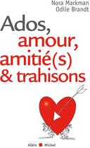 Couverture du livre « Ados, amour, amitié(s) & trahisons... » de Brandt/Markman aux éditions Albin Michel