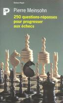 Couverture du livre « 250 questions-réponses pour progresser aux échecs » de Pierre Meinsohn aux éditions Payot