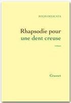 Couverture du livre « Rhapsodie pour une dent creuse » de Regis Delicata aux éditions Grasset