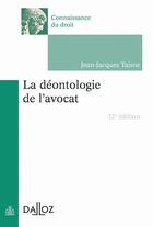 Couverture du livre « La déontologie de l'avocat (12e édition) » de Jean-Jacques Taisne aux éditions Dalloz